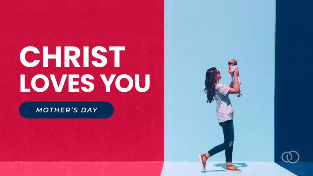 Christ Loves You – Mother’s Day