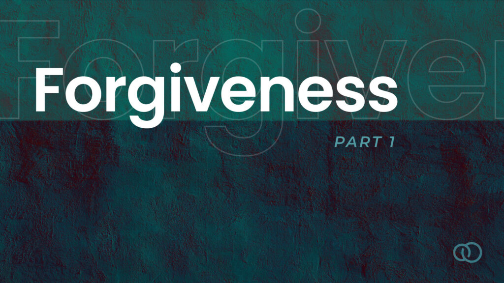 Forgiveness – Part 1